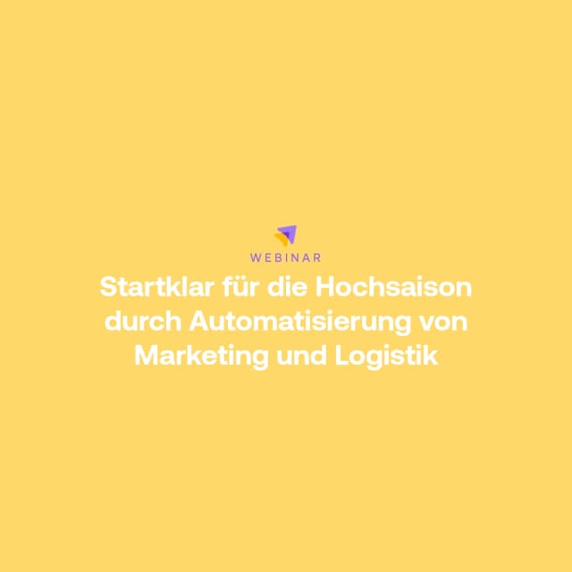 Webinar: Startklar für die Hochsaison durch Automatisierung von Marketing und Logistik